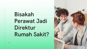 perawat jadi direktur rumah sakit