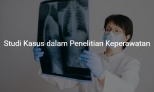 studi kasus dalam penelitian keperawatan
